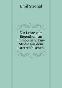 Zur Lehre vom Eigenthum an Immobilien: Eine Studie aus dem osterreichischen .