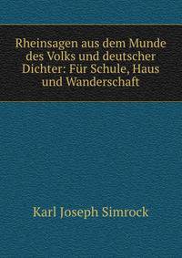 Rheinsagen aus dem Munde des Volks und deutscher Dichter: Fur Schule, Haus und Wanderschaft