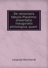 De retractatis fabulis Plautinis: dissertatio inauguralis philologica, quam .