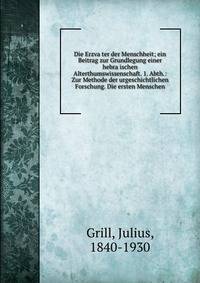 Die Erzva?ter der Menschheit; ein Beitrag zur Grundlegung einer hebra?ischen Alterthumswissenschaft. 1. Abth.: Zur Methode der urgeschichtlichen Forschung. Die ersten Menschen