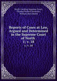 Reports of Cases at Law, Argued and Determined in the Supreme Court of North .. 1; v. 18