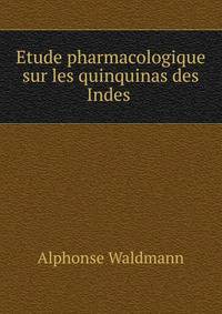 Etude pharmacologique sur les quinquinas des Indes .