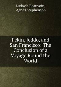 Pekin, Jeddo, and San Francisco: The Conclusion of a Voyage Round the World