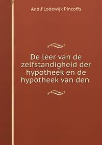 De leer van de zelfstandigheid der hypotheek en de hypotheek van den .
