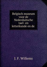 Belgisch museum voor de Nederduitsche tael- en letterkunde en de .