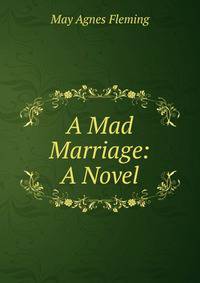A Mad Marriage: A Novel