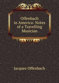 Offenbach in America: Notes of a Travelling Musician