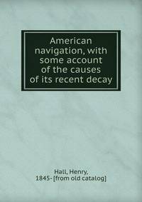 American navigation, with some account of the causes of its recent decay