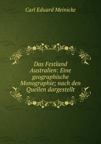 Das Festland Australien: Eine geographische Monographie; nach den Quellen dargestellt