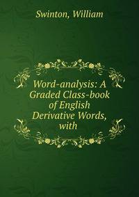 Word-analysis: A Graded Class-book of English Derivative Words, with .