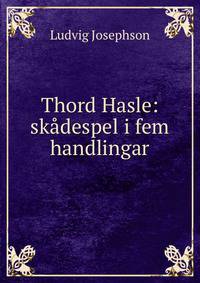 Thord Hasle: skadespel i fem handlingar