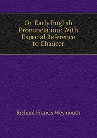 On Early English Pronunciation: With Especial Reference to Chaucer