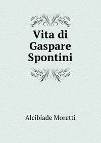 Vita di Gaspare Spontini