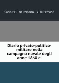 Diario privato-politico-militare nella campagna navale degli anne 1860 e .