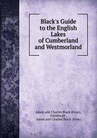 Black's Guide to the English Lakes of Cumberland and Westmorland