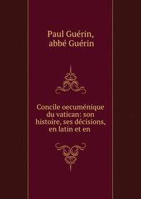Concile oecumenique du vatican: son histoire, ses decisions, en latin et en .