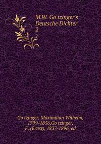 M.W. Go?tzinger's Deutsche Dichter