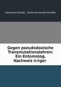 Gegen pseudodoxische Transmutationslehren: Ein Entomolog. Nachweis irriger .