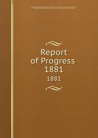 Report of Progress .. 1881