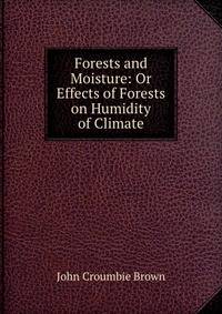 Forests and Moisture: Or Effects of Forests on Humidity of Climate