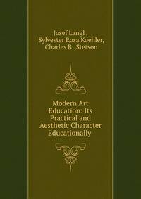 Modern Art Education: Its Practical and Aesthetic Character Educationally .