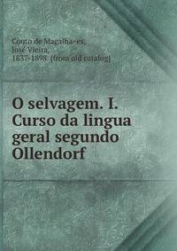 O selvagem. I. Curso da lingua geral segundo Ollendorf