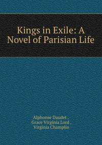 Kings in Exile: A Novel of Parisian Life