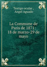 La Commune de Paris de 1871: 18 de marzo-29 de mayo