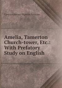 Amelia, Tamerton Church-tower, Etc.: With Prefatory Study on English .