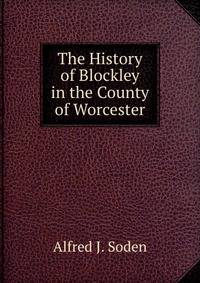 The History of Blockley in the County of Worcester