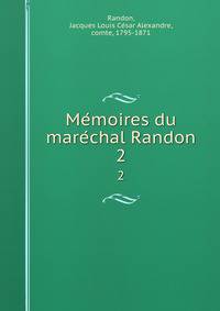 Memoires du marechal Randon. 2