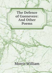The Defence of Guenevere: And Other Poems