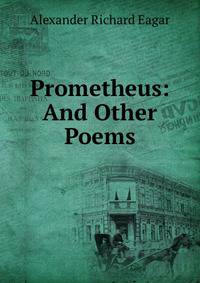 Prometheus: And Other Poems