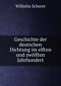 Geschichte der deutschen Dichtung im elften und zwolften Jahrhundert