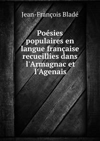 Po?sies populaires en langue fran?aise recueillies dans l'Armagnac et l'Agenais