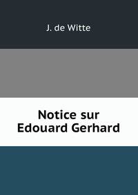 Notice sur Edouard Gerhard