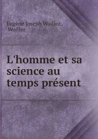 L'homme et sa science au temps pr?sent