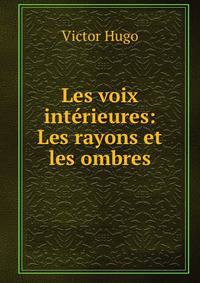 Les voix interieures: Les rayons et les ombres