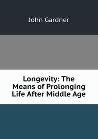 Longevity: The Means of Prolonging Life After Middle Age