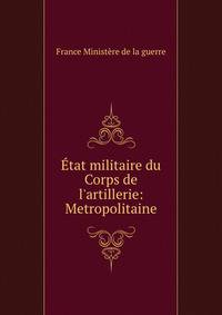 ?tat militaire du Corps de l'artillerie: Metropolitaine