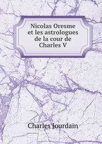 Nicolas Oresme et les astrologues de la cour de Charles V