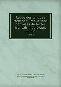Revue des langues romanes: Traductions norroises de textes francais mdivaux.. 11-12