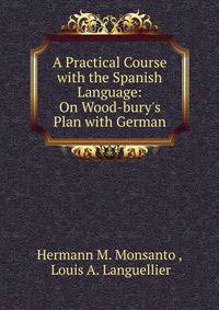 A Practical Course with the Spanish Language: On Wood-bury's Plan with German