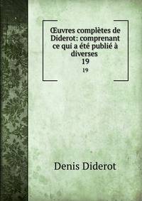 ?uvres completes de Diderot: comprenant ce qui a ete publie a diverses .