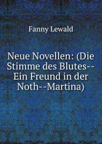 Neue Novellen: (Die Stimme des Blutes--Ein Freund in der Noth--Martina).