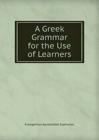 A Greek Grammar for the Use of Learners
