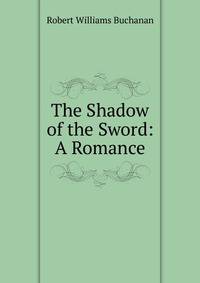 The Shadow of the Sword: A Romance
