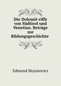 Die Dolomit-riffe von Sudtirol und Venetian. Betrage zur Bildungsgeschichte .