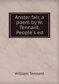 Anster fair, a poem by W. Tennant. People's ed