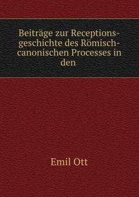 Beitrage zur Receptions-geschichte des Romisch-canonischen Processes in den .